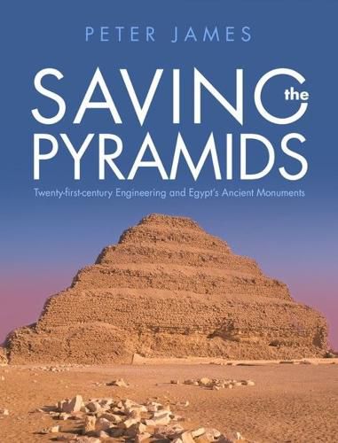 Cover image for Saving the Pyramids: Twenty First Century Engineering and Egypt's Ancient Monuments