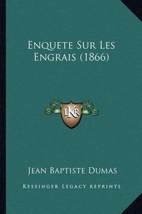 Cover image for Enquete Sur Les Engrais (1866)