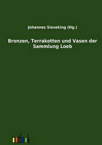 Cover image for Bronzen, Terrakotten und Vasen der Sammlung Loeb