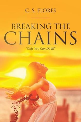 Cover image for Breaking the Chains: Only You Can Do It!