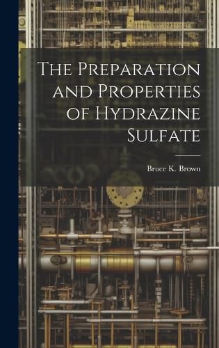 Cover image for The Preparation and Properties of Hydrazine Sulfate