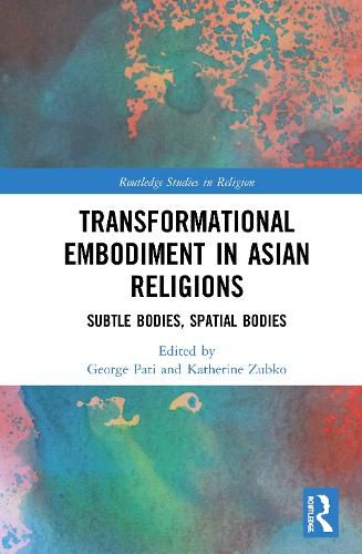 Cover image for Transformational Embodiment in Asian Religions: Subtle Bodies, Spatial Bodies