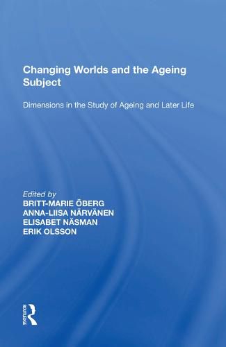 Cover image for Changing Worlds and the Ageing Subject: Dimensions in the Study of Ageing and Later Life