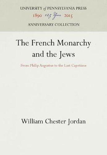 The French Monarchy and the Jews: From Philip Augustus to the Last Capetians