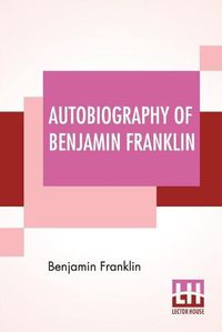 Cover image for Autobiography Of Benjamin Franklin: Edited By Frank Woodworth Pine