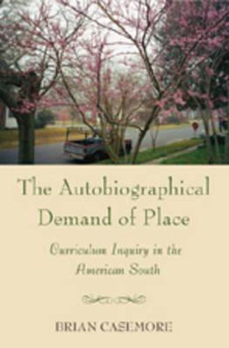 Cover image for Autobiographical Demand of Place: Curriculum Inquiry in the American South