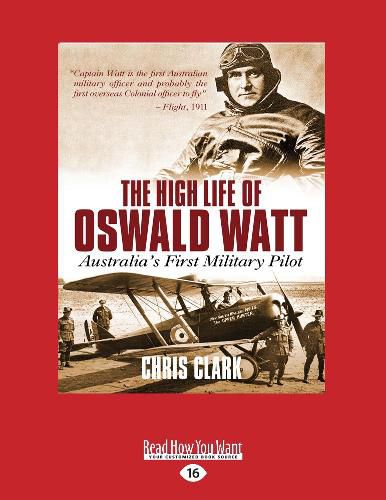 The High Life of Oswald Watt: Australia's First Military Pilot