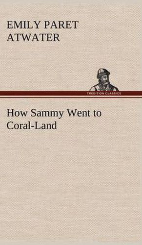 Cover image for How Sammy Went to Coral-Land