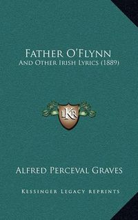 Cover image for Father O'Flynn: And Other Irish Lyrics (1889)