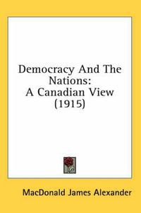 Cover image for Democracy and the Nations: A Canadian View (1915)