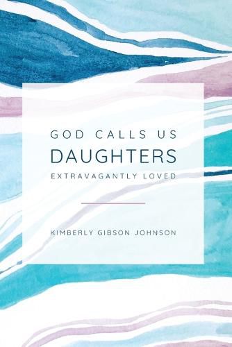 Cover image for God Calls Us Daughters Extravagantly Loved