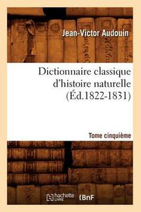 Cover image for Dictionnaire Classique d'Histoire Naturelle. Tome Cinquieme (Ed.1822-1831)