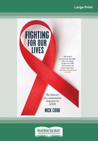 Cover image for Fighting For Our Lives: The history of a community's response to AIDS