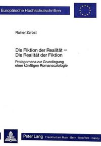 Cover image for Die Fiktion Der Realitaet - Die Realitaet Der Fiktion: Prolegomena Zur Grundlegung Einer Kuenftigen Romansoziologie