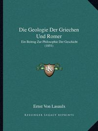 Cover image for Die Geologie Der Griechen Und Romer: Ein Beitrag Zur Philosophie Der Geschicht (1851)