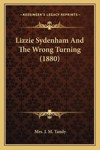 Cover image for Lizzie Sydenham and the Wrong Turning (1880)