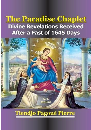 Cover image for The PARADISE CHAPLET: Divine Revelations Received After a Fast of 1645-Days