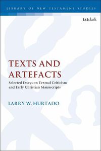 Cover image for Texts and Artefacts: Selected Essays on Textual Criticism and Early Christian Manuscripts