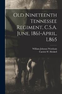 Cover image for Old Nineteenth Tennessee Regiment, C.S.A. June, 1861-April, L865