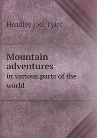 Cover image for Mountain adventures in various parts of the world