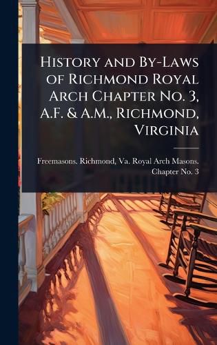 Cover image for History and By-Laws of Richmond Royal Arch Chapter No. 3, A.F. & A.M., Richmond, Virginia