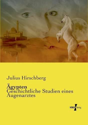 AEgypten: Geschichtliche Studien eines Augenarztes