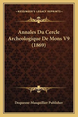 Cover image for Annales Du Cercle Archeologique de Mons V9 (1869)