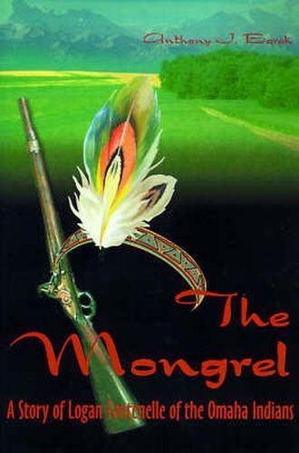 Cover image for The Mongrel: A Story of Logan Fontenelle of the Omaha Indians