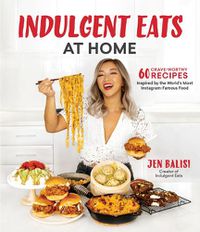 Cover image for Indulgent Eats at Home: 60 Crave-Worthy Recipes Inspired by the World's Most Instagram-Famous Food