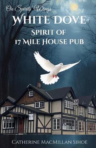 Cover image for White Dove Spirit of 17 Mile House Pub