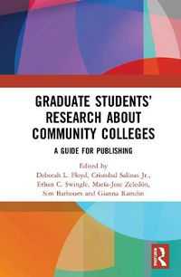 Cover image for Graduate Students' Research about Community Colleges: A Guide for Publishing