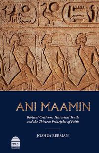 Cover image for Ani Maamin: Biblical Criticism, Historical Truth, and the Thirteen Principles of Faith