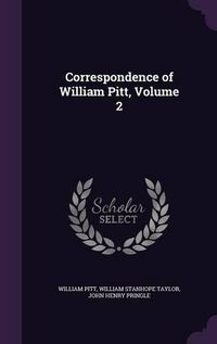 Cover image for Correspondence of William Pitt, Volume 2