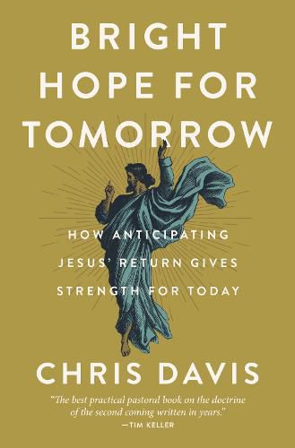 Bright Hope for Tomorrow: How Anticipating Jesus' Return Gives Strength for Today