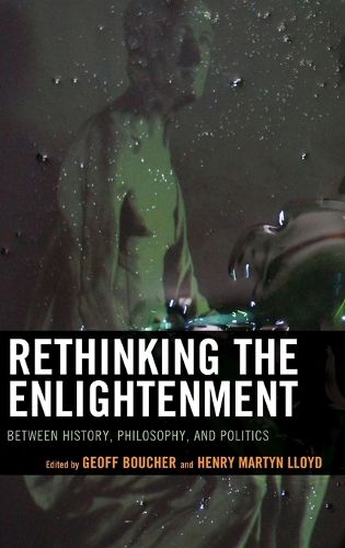 Cover image for Rethinking the Enlightenment: Between History, Philosophy, and Politics