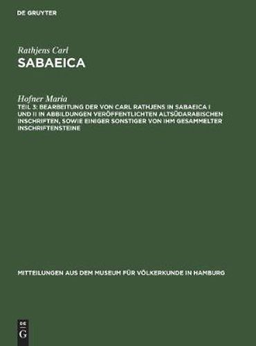 Cover image for Bearbeitung Der Von Carl Rathjens in Sabaeica I Und II in Abbildungen Veroeffentlichten Altsudarabischen Inschriften, Sowie Einiger Sonstiger Von Ihm Gesammelter Inschriftensteine