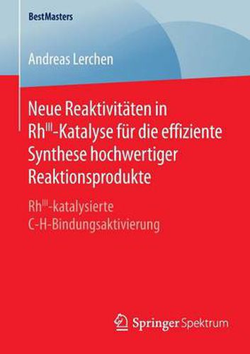 Cover image for Neue Reaktivitaten in RhIII-Katalyse fur die effiziente Synthese hochwertiger Reaktionsprodukte: RhIII-katalysierte C-H-Bindungsaktivierung