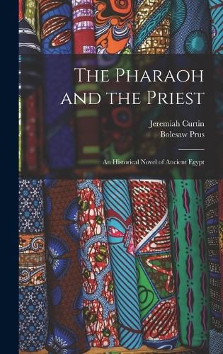 Cover image for The Pharaoh and the Priest; an Historical Novel of Ancient Egypt