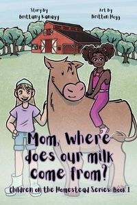 Cover image for Mom, Where Does Our Milk Come From?