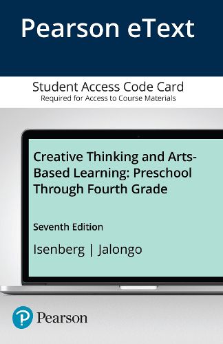 Cover image for Creative Thinking and Arts-Based Learning: Preschool Through Fourth Grade -- Enhanced Pearson eText