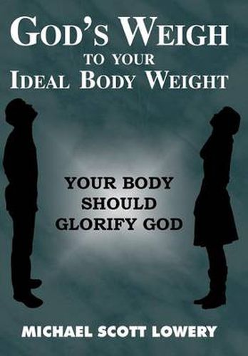 Cover image for God's Weigh to Your Ideal Body Weight: Your Body Should Glorify God