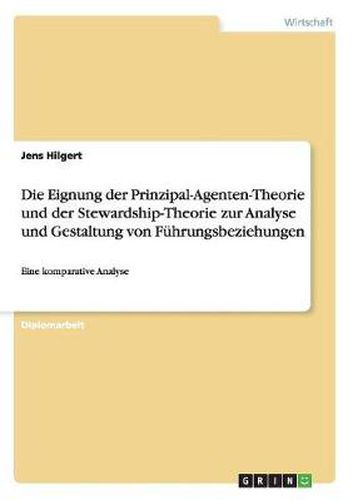 Cover image for Die Eignung der Prinzipal-Agenten-Theorie und der Stewardship-Theorie zur Analyse und Gestaltung von Fuhrungsbeziehungen: Eine komparative Analyse