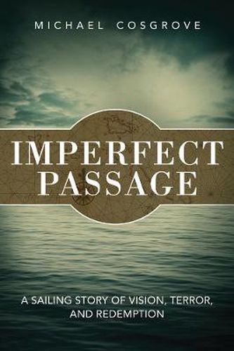 Cover image for Imperfect Passage: One Man, One Boat, and the Desire to Do Something Grand Before it's Too Late