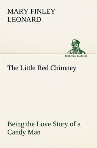 The Little Red Chimney Being the Love Story of a Candy Man