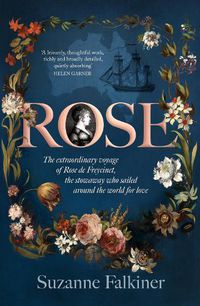 Cover image for Rose: The extraordinary story of Rose de Freycinet: wife, stowaway and the first woman to record her voyage around the world