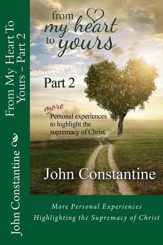 Cover image for From My Heart To Yours - Part 2: More Personal Experiences Highlighting the Supremacy of Christ