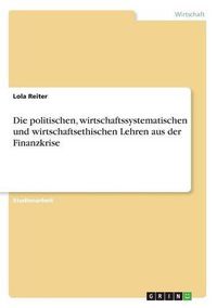 Cover image for Die politischen, wirtschaftssystematischen und wirtschaftsethischen Lehren aus der Finanzkrise