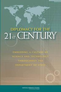 Cover image for Diplomacy for the 21st Century: Embedding a Culture of Science and Technology Throughout the Department of State