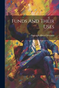 Cover image for Funds And Their Uses