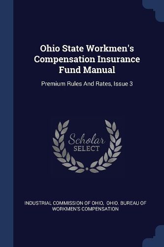 Cover image for Ohio State Workmen's Compensation Insurance Fund Manual: Premium Rules and Rates, Issue 3